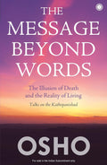 The Message Beyond Words: The Illusion of Death and the Reality of Living by Osho
