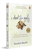 I Died Too Early: Written for the ones who kept loving even when it hurt By Sumitra Manda
