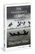 The Fragrance of Rain: A Brief History of the Monsoon | Stephen Alter