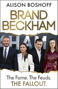 Brand Beckham: The Fame. The Feuds. The Fallout. - Alison Boshoff