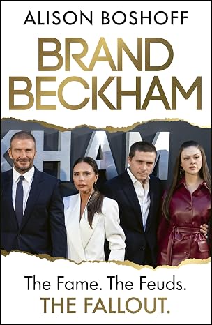 Brand Beckham: The Fame. The Feuds. The Fallout. - Alison Boshoff