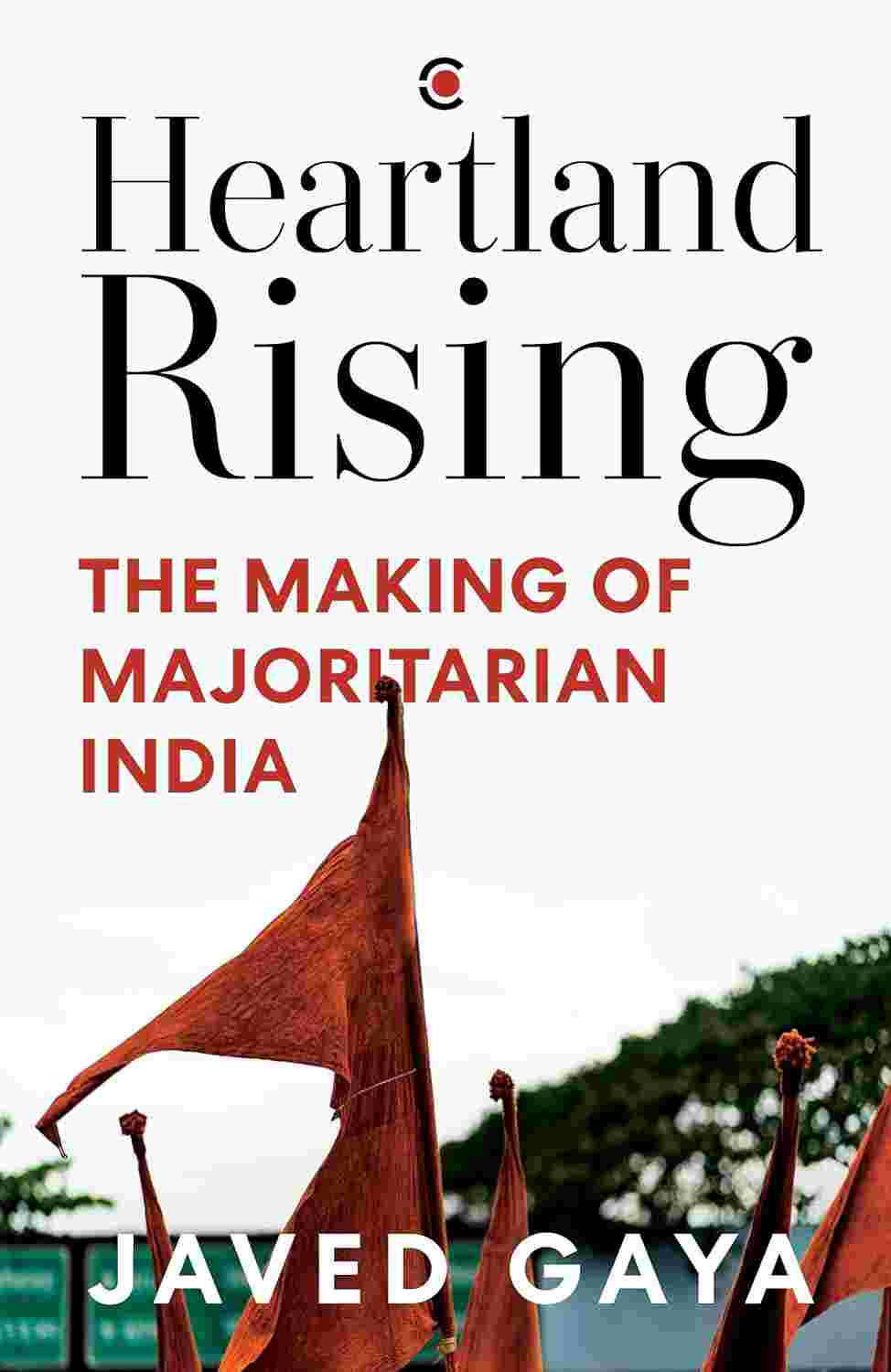 Heartland Rising: The Making of Majoritarian India By Javed Gaya