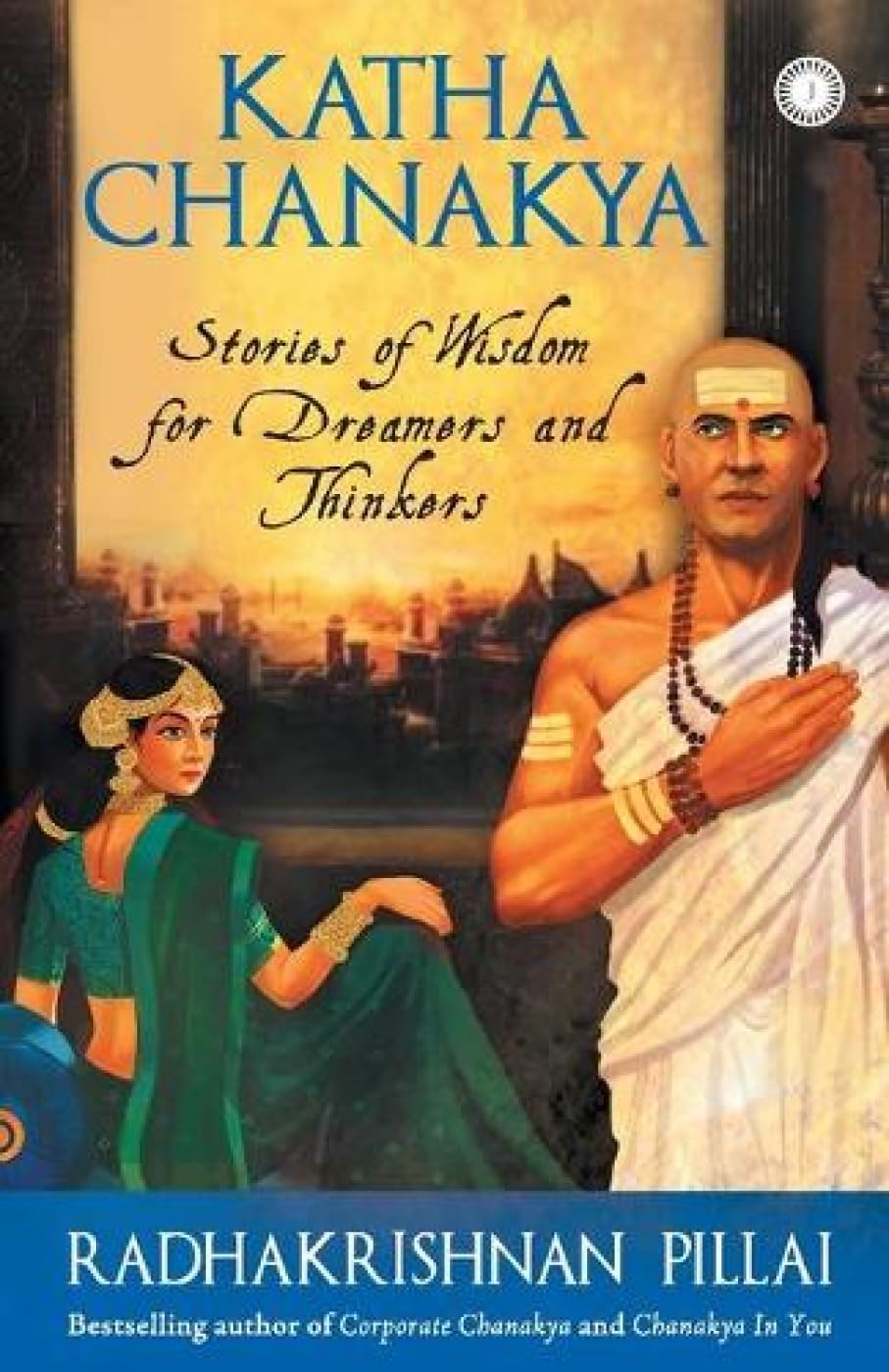 Katha Chanakya: Stories of Wisdom for Dreamers and Thinkers