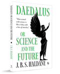 Daedalus, or Science and the Future By J.B.S. Haldane
