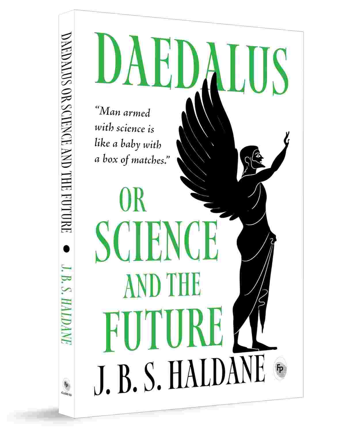 Daedalus, or Science and the Future By J.B.S. Haldane