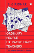 Ordinary People, Extraordinary Teachers: The Heroes of Real India (Paperback) – By S. Giridhar (Author)
