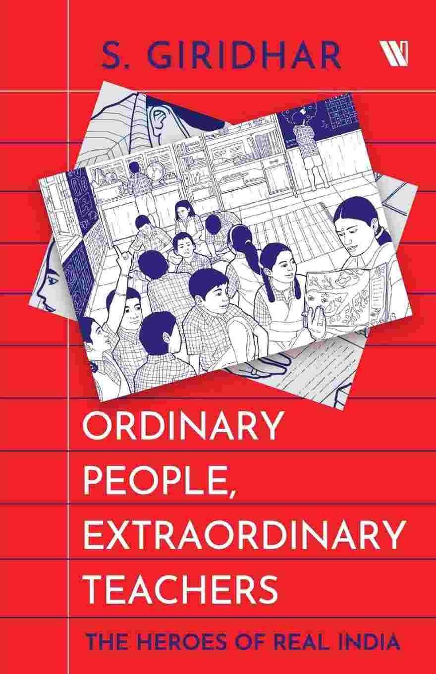 Ordinary People, Extraordinary Teachers: The Heroes of Real India (Paperback) – By S. Giridhar (Author)