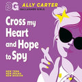 Cross My Heart and Hope To Spy - Ally Carter