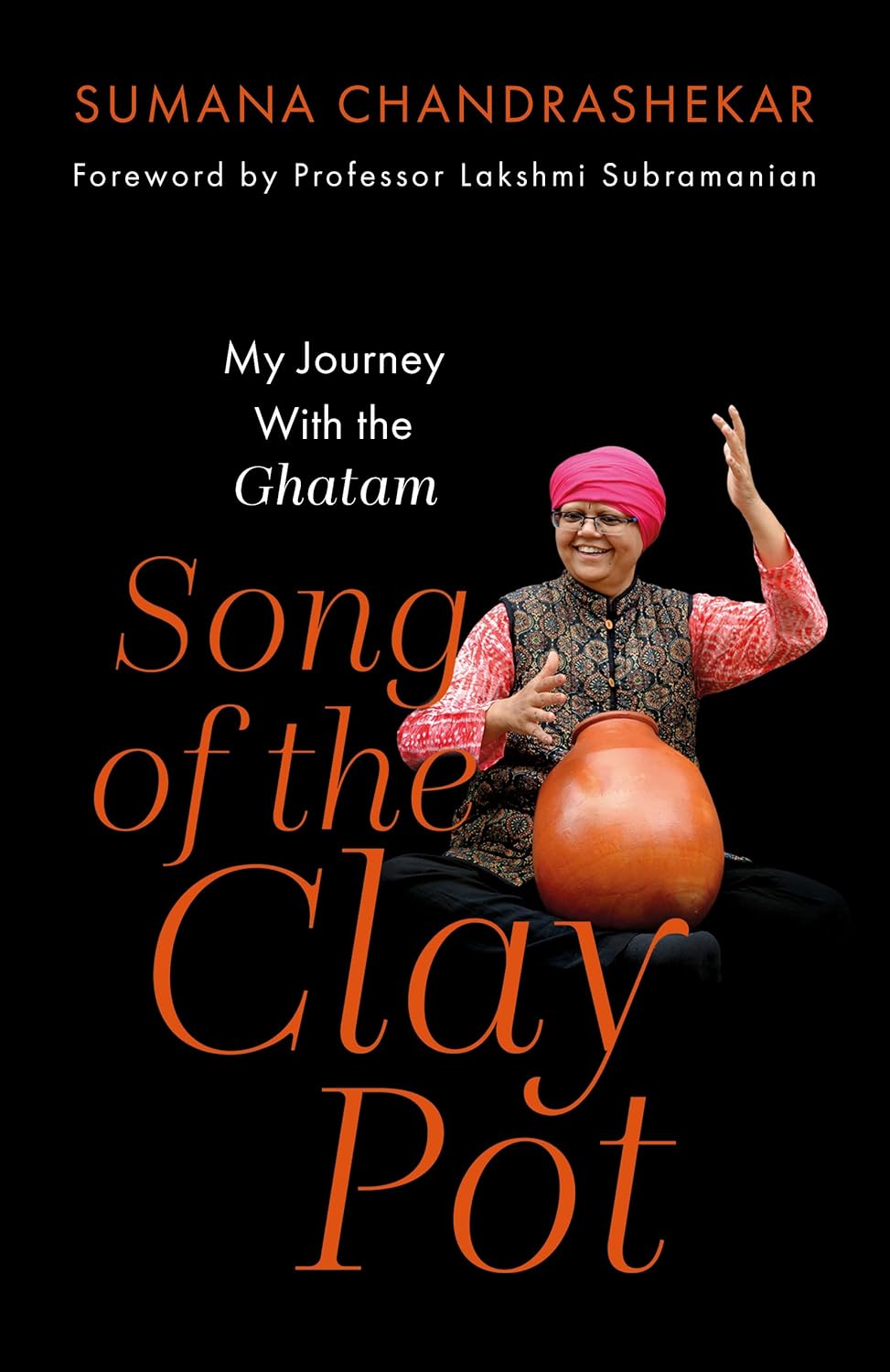 Song of the Clay Pot: My Journey With the Ghatam By Sumana Chandrashekar