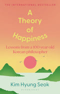 A Theory of Happiness: Lessons from a 100-Year-Old Korean Philosopher