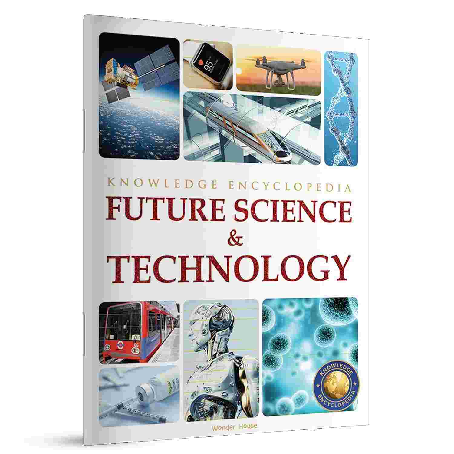 Future Science & Technology: Knowledge Encyclopedia for Children By Wonder House Books