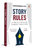 Story Rules: 31 Timeless Storytelling Techniques to Win at Work By Ravishankar Iyer