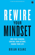 Rewire Your Mindset: Own Your Thinking, Control Your Actions, Change Your Life!