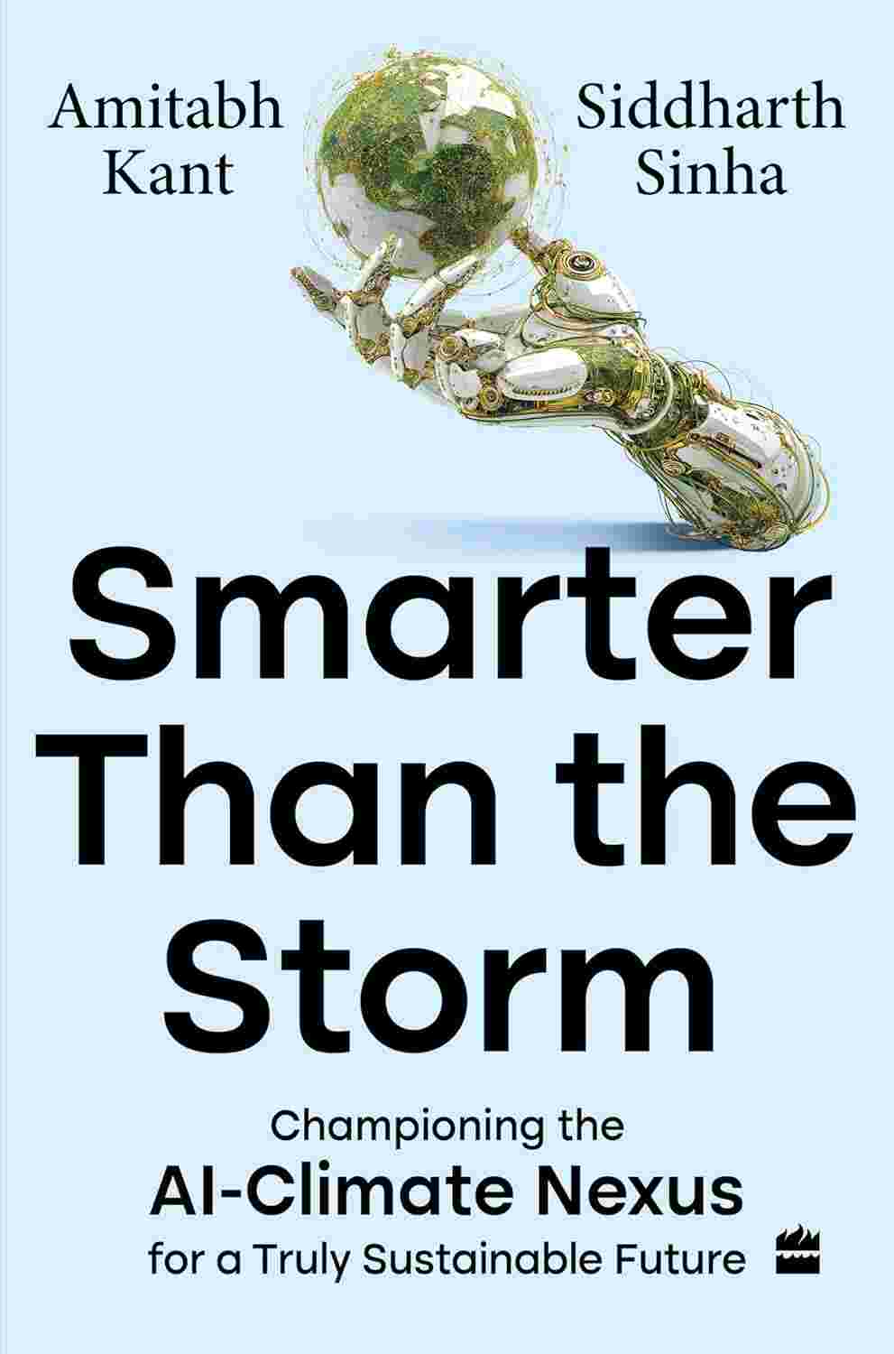 Smarter Than The Storm: Championing the AI-Climate Nexus for a Truly Sustainable Future By Amitabh Kant and Siddharth Sinha