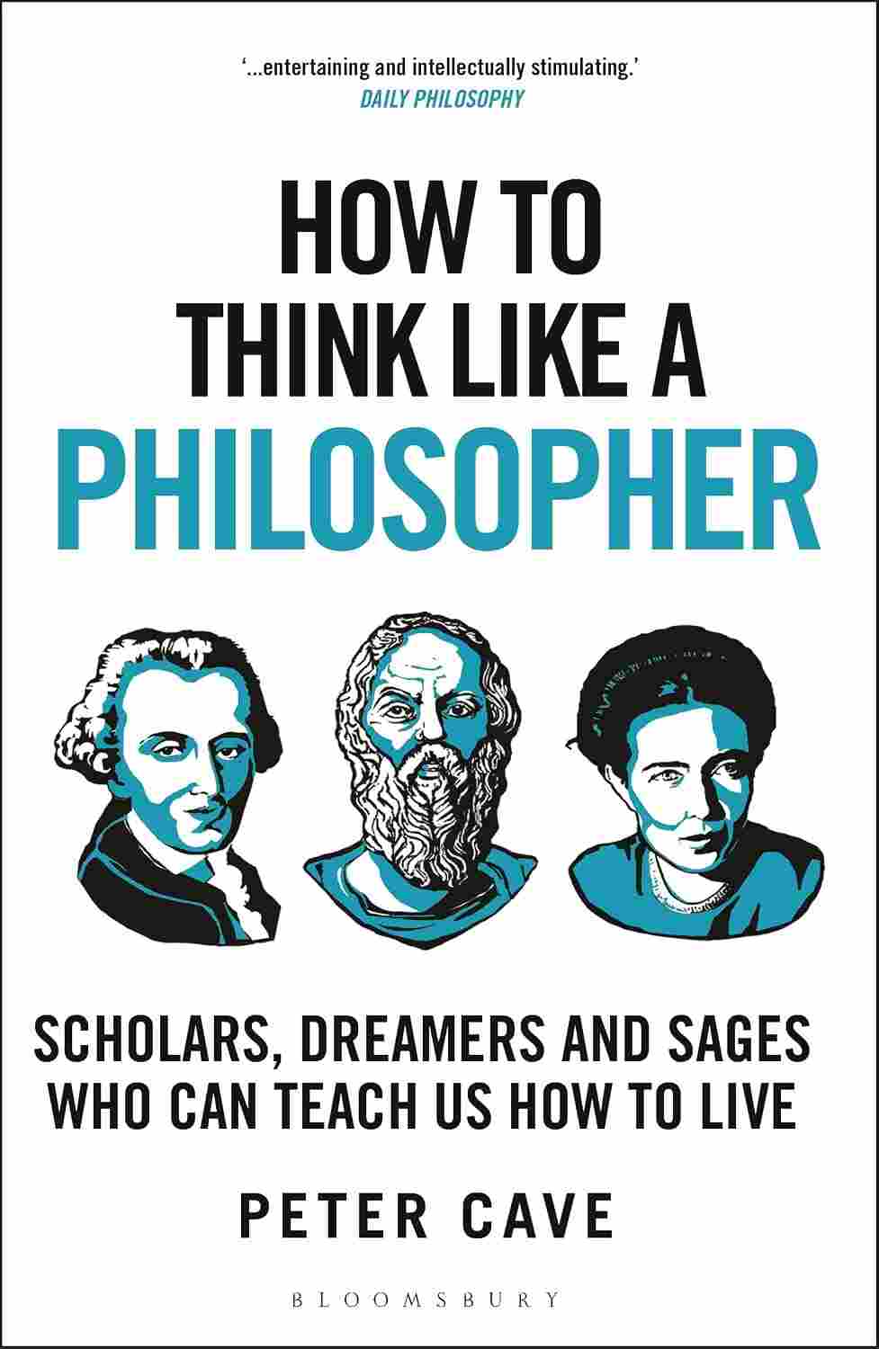 How to Think Like a Philosopher: Scholars, Dreamers and Sages Who Can Teach Us How to Live - Peter Cave | Buy Online at Beetle Bookshop