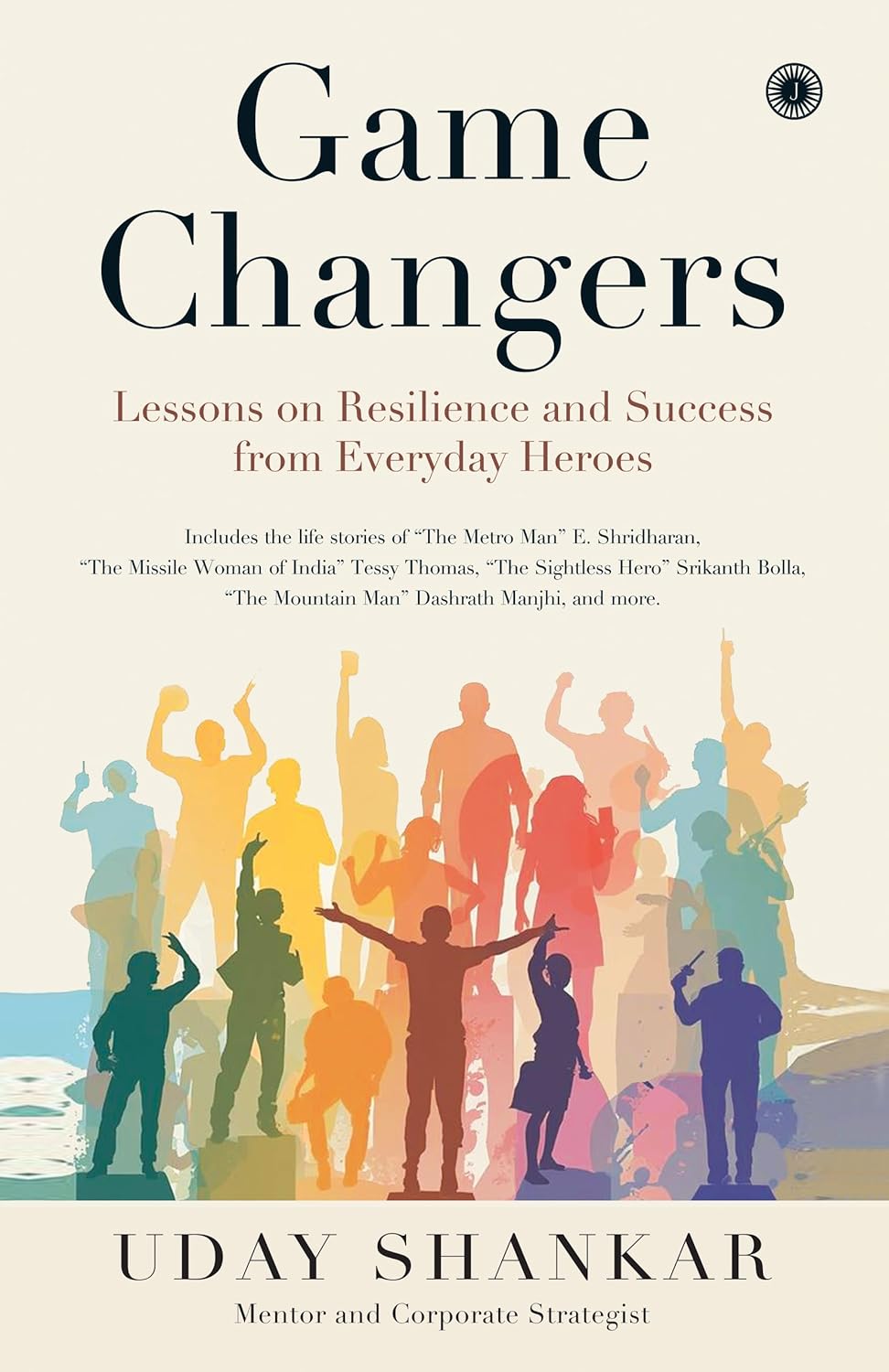 Game Changers: Lessons on Resilience and Success from Everyday Heroes