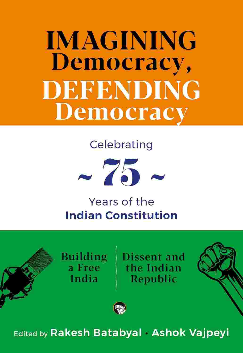 Imagining Democracy, Defending Democracy: A Box Set For 75 Years of The Indian Constitution By Ashok Batabyal
