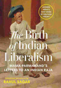 The Birth of Indian Liberalism: Mama Parmanand’s Letters to an Indian Raja
