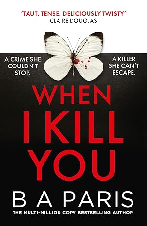 When I Kill You: A brand-new gripping psychological suspense crime thriller - B A Paris