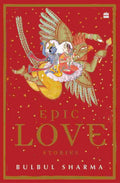 Epic Love Stories By Bulbul Sharma