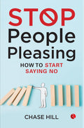 Stop People Pleasing: How to Start Saying No – By Chase Hill (Author)