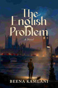 The English Problem: A Novel By Beena Kamlani