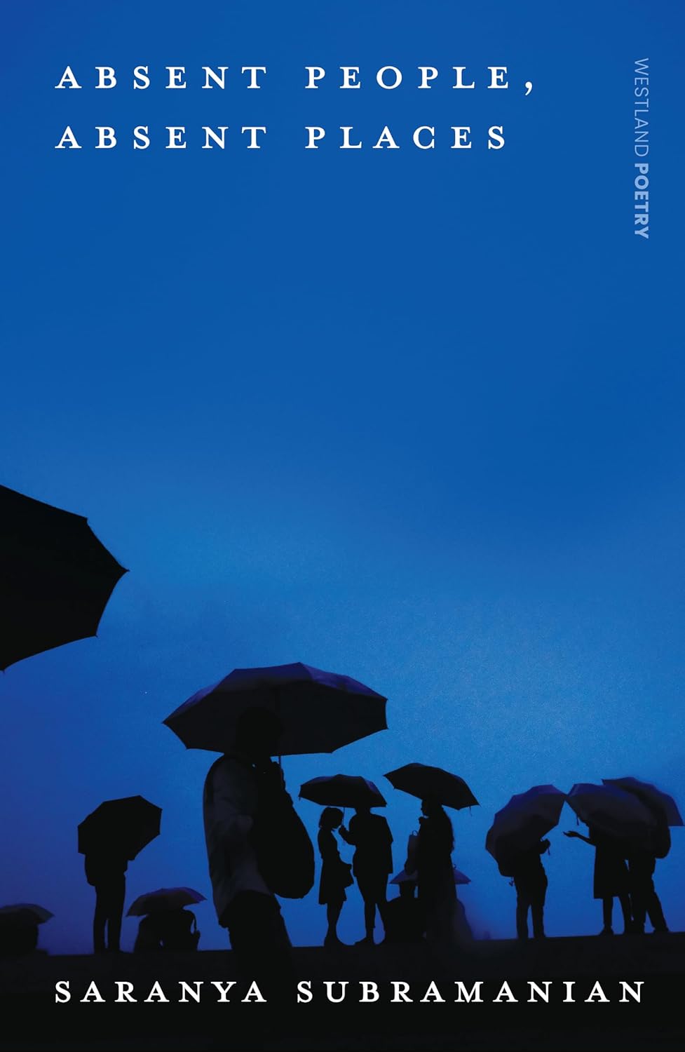 Absent People, Absent Places By Saranya Subramanian