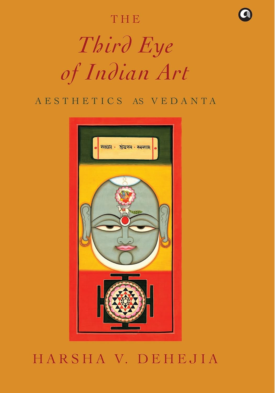 The Third Eye of Indian Art: Aesthetics as Vedanta – Harsha V. Dehejia