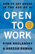 Open to Work: How to Get Ahead in the Age of AI By Ryan Roslansky and Aneesh Raman