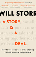 A Story is a Deal: How to Use the Science of Story to Motivate and Persuade By Will Storr