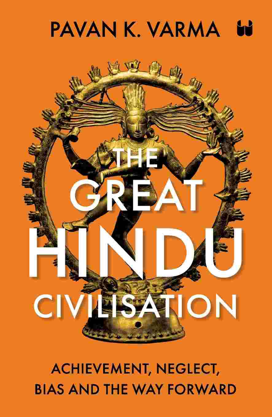 The Great Hindu Civilisation (Paperback): Achievement, Neglect, Bias and the Way Forward – By Pavan K. Varma (Author)