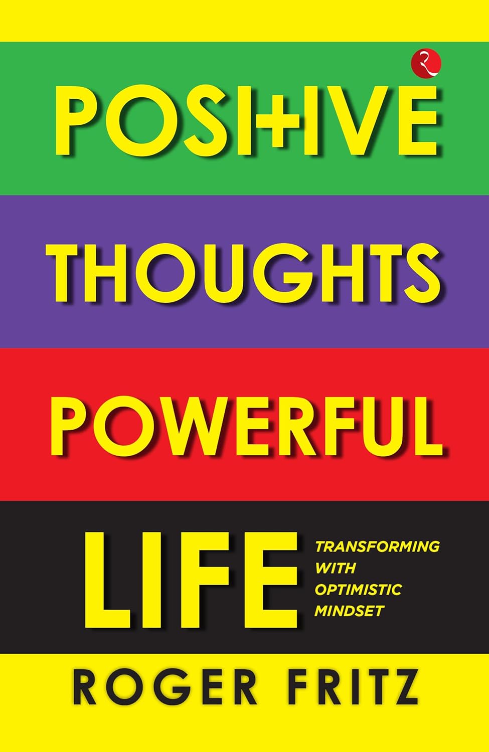 Positive Thoughts Powerful Life: Transforming with Optimistic Mindset – Roger Fritz (Paperback)