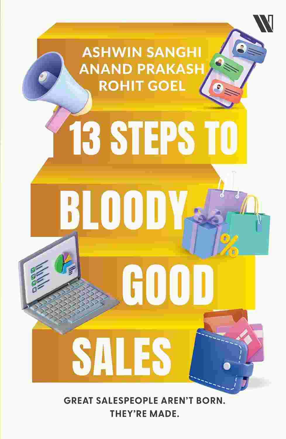 13 Steps to Bloody Good Sales by Ashwin Sanghi, Anand Prakash, and Rohit Goel