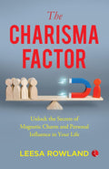 The Charisma Factor: Unlock the Secrets of Magnetic Charm and Personal Influence in Your Life – Leesa Rowland
