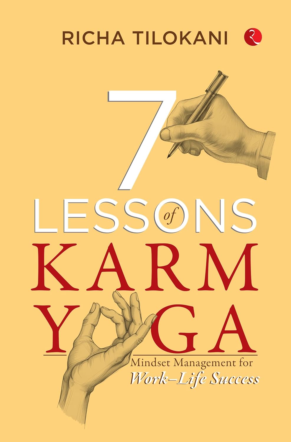 7 Lessons of Karm Yoga: Mindset Management for Work–Life Success – Richa Tilokani