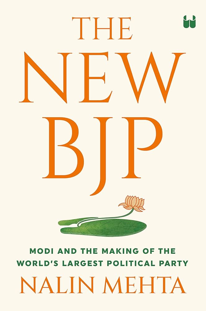 THE NEW BJP: THE REMAKING OF THE WORLDS LARGEST POLITICAL PARTY