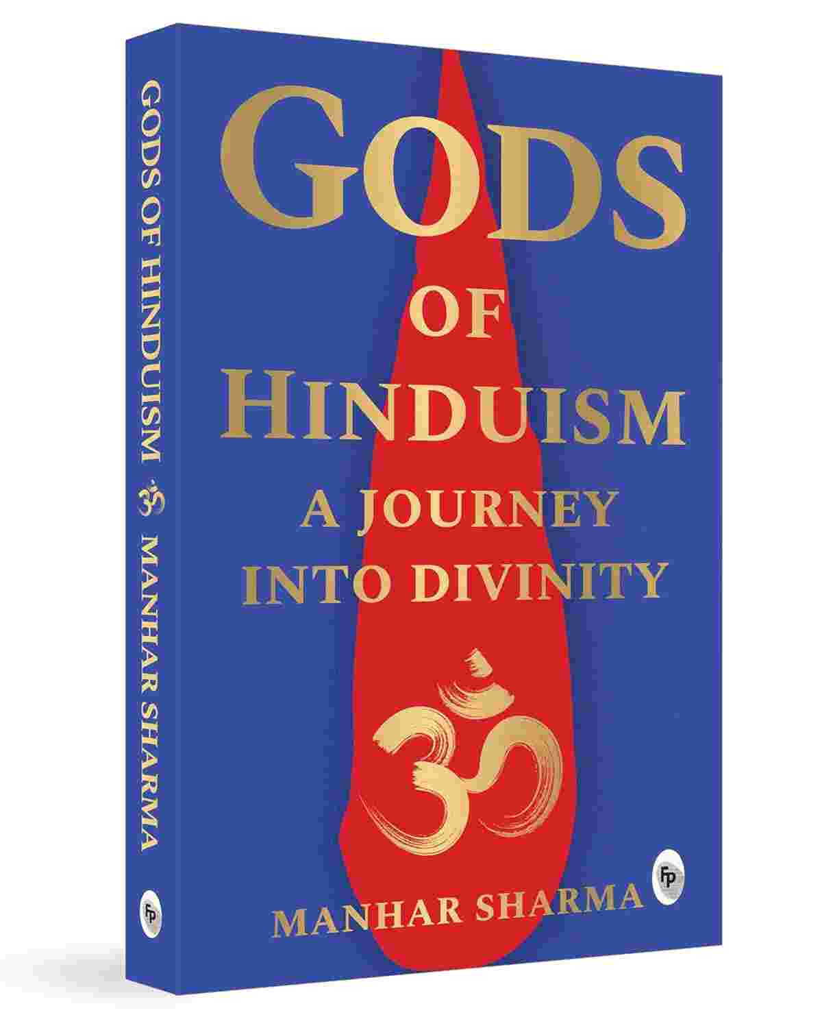 Gods of Hinduism: A Journey into Divinity By Manhar Sharma