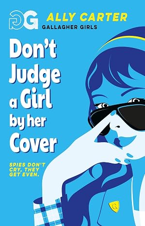 Gallagher Girls: Don't Judge a Girl by Her Cover: Book 3 - Ally Carter
