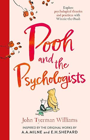 Pooh and the Psychologists: Explore Psychological Theories and Practices with Winnie-the-Pooh - John Tyerman Williams (Illustrated by E.H. Shepard)