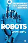 Technologies that Changed the World: Robots – Jim Whiting