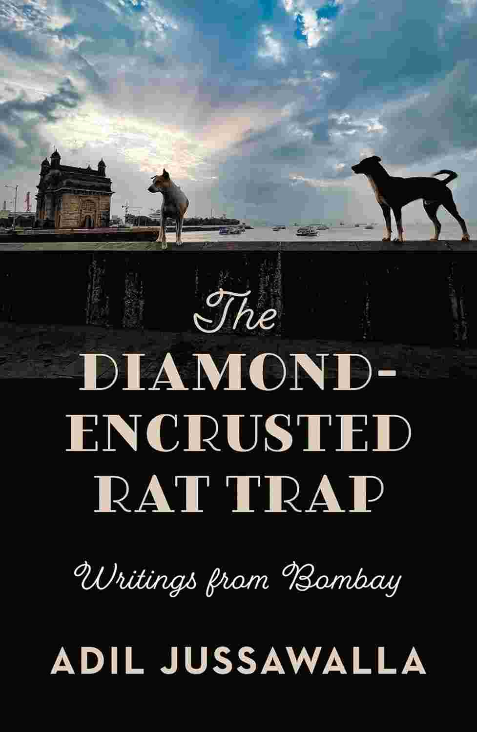 The Diamond-Encrusted Rat Trap: Writings From Bombay