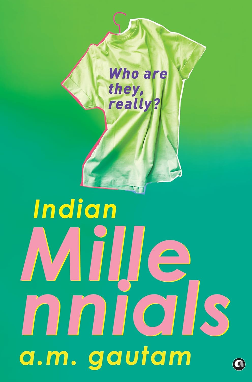 Indian Millennials: Who Are They, Really? – A. M. Gautam