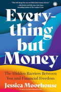 Everything But Money: The Hidden Barriers Between You and Financial Freedom