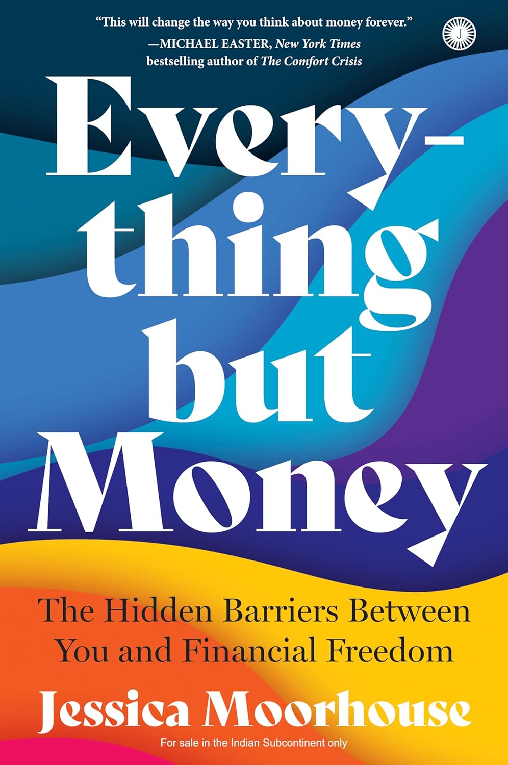 Everything But Money: The Hidden Barriers Between You and Financial Freedom