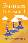 : Business Is Personal: Be the Leader of Your Life and Business – Penny Power OBE