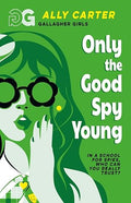 Gallagher Girls: Only The Good Spy Young: Book 4 - Ally Carter