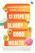 13 Steps to Bloody Good Wealth - Ashwin Sanghi & Sunil Dalal