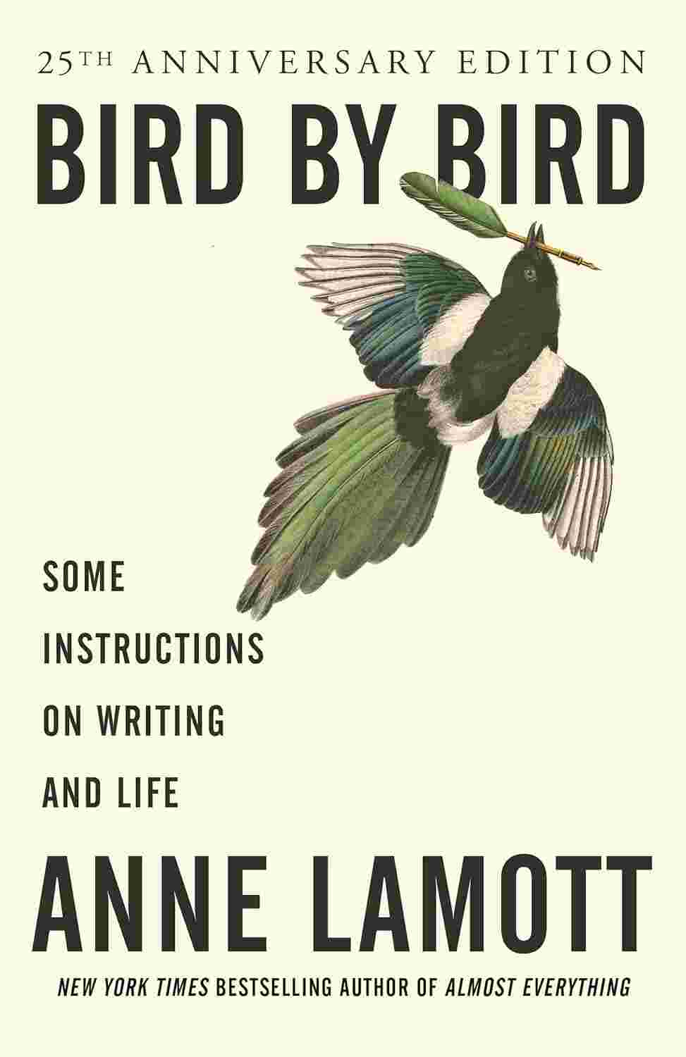 Bird by Bird: Some Instructions on Writing and Life By Anne Lamott