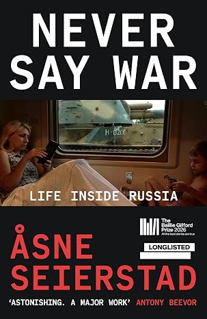 Never Say War: Life Inside Russia - Åsne Seierstad (Translated by Siân Mackie)