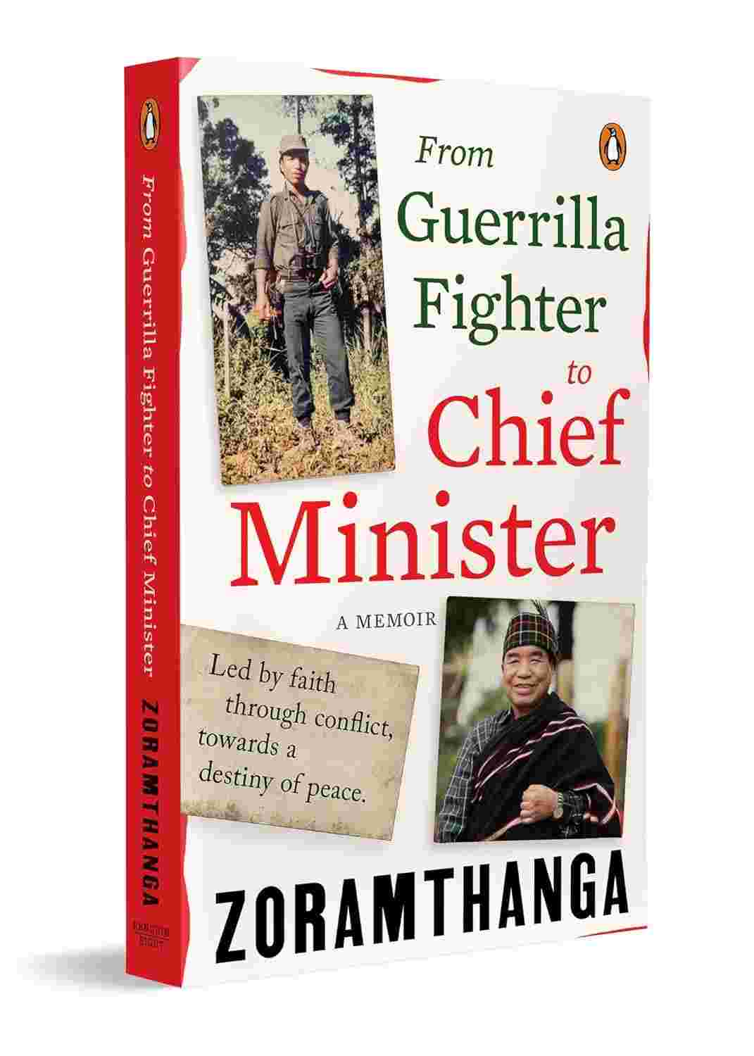 From Guerrilla Fighter to Chief Minister: A True Political Memoir of Conflict, Conviction, and Leadership By Zoramthanga